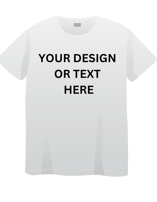 A Custom T -Shirt. Create Your Own Design or Text